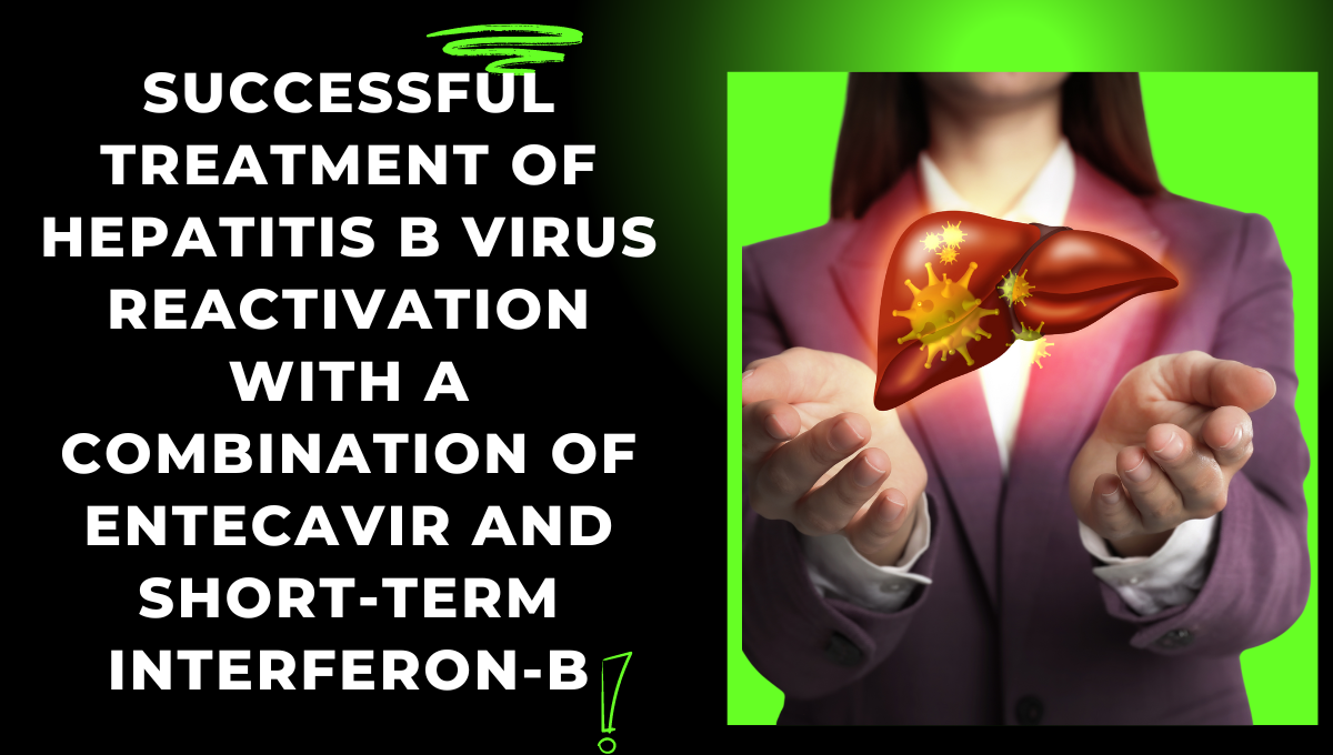 Successful-Treatment-of-Hepatitis-B-Virus-Reactivation-with-a-Combination-of-Entecavir-and-Short-Term-Interferon-B