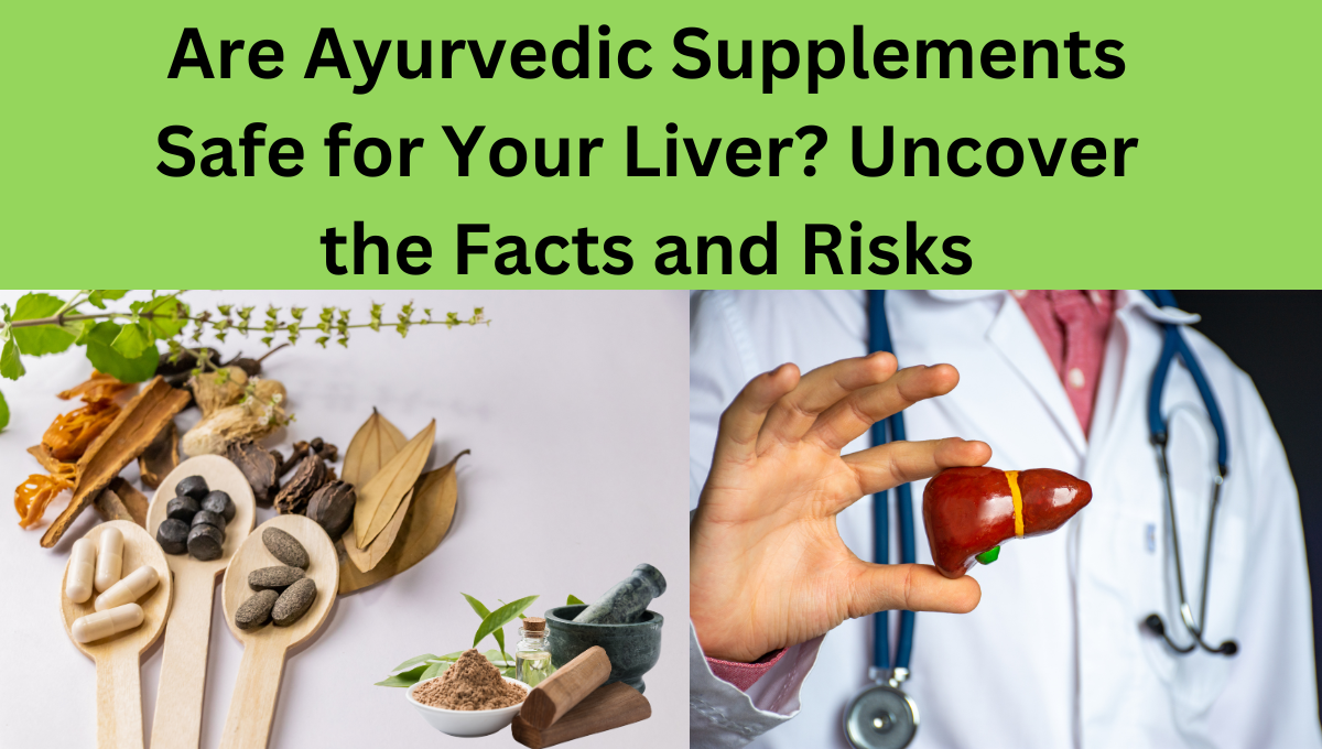 Are-Ayurvedic-Supplements-Safe-for-Your-Liver-Uncover-the-Facts-and-Risks
