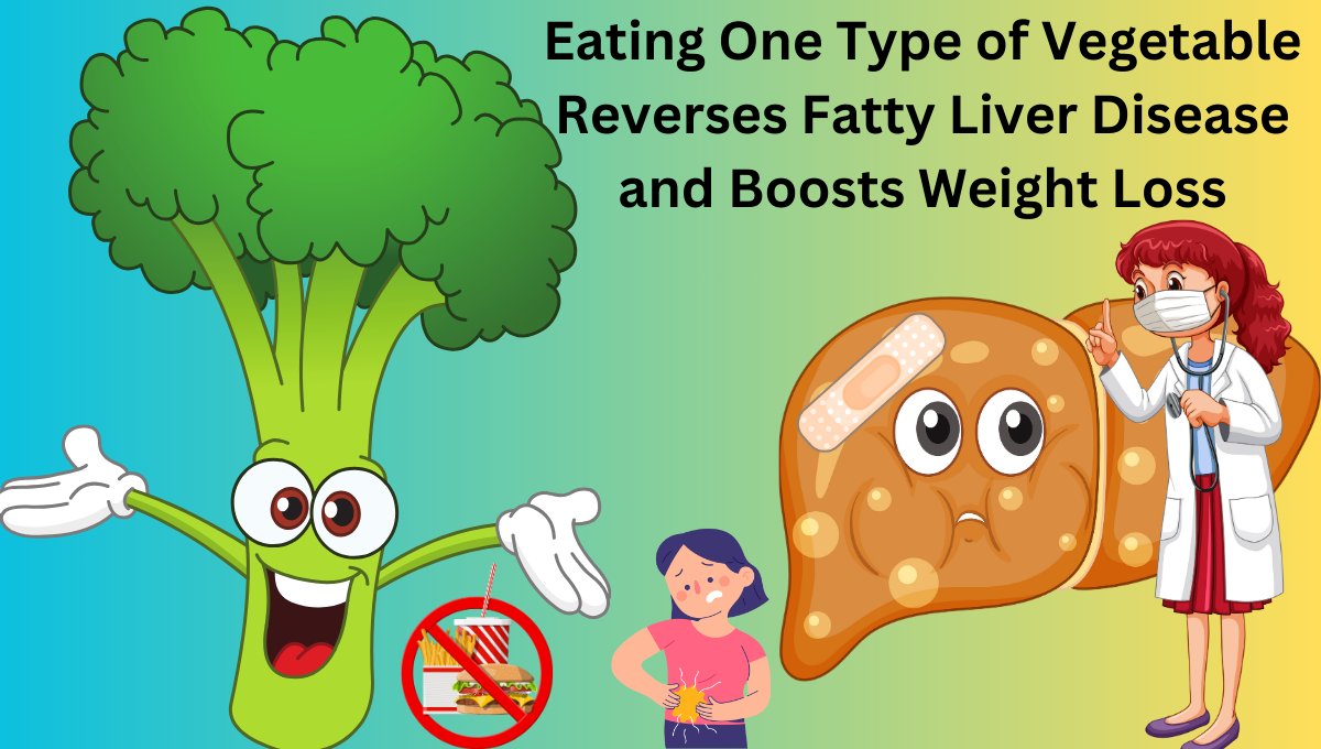 Eating-One-Type-of-Vegetable-Reverses-Fatty-Liver-Disease-and-Boosts-Weight-Loss.