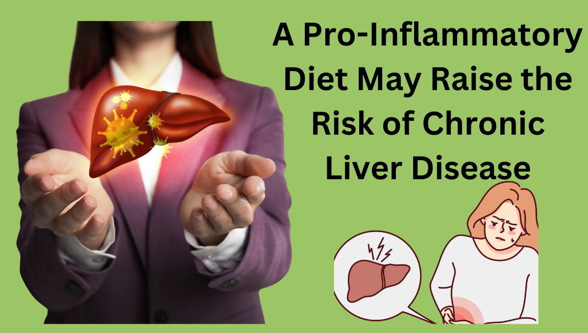 A-Pro-Inflammatory-Diet-May-Raise-the-Risk-of-Chronic-Liver-Disease.