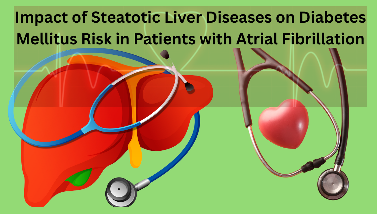 Impact-of-Steatotic-Liver-Diseases-on-Diabetes-Mellitus-Risk-in-Patients-with-Atrial-Fibrillation